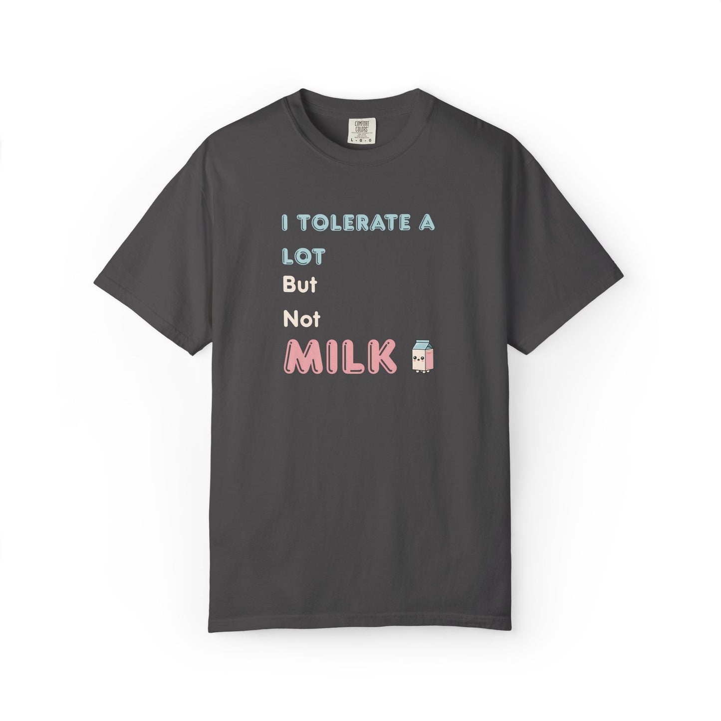 I Tolerate a Lot But Not Milk T-Shirt - Funny Vegan & Lactose Intolerant TShirt