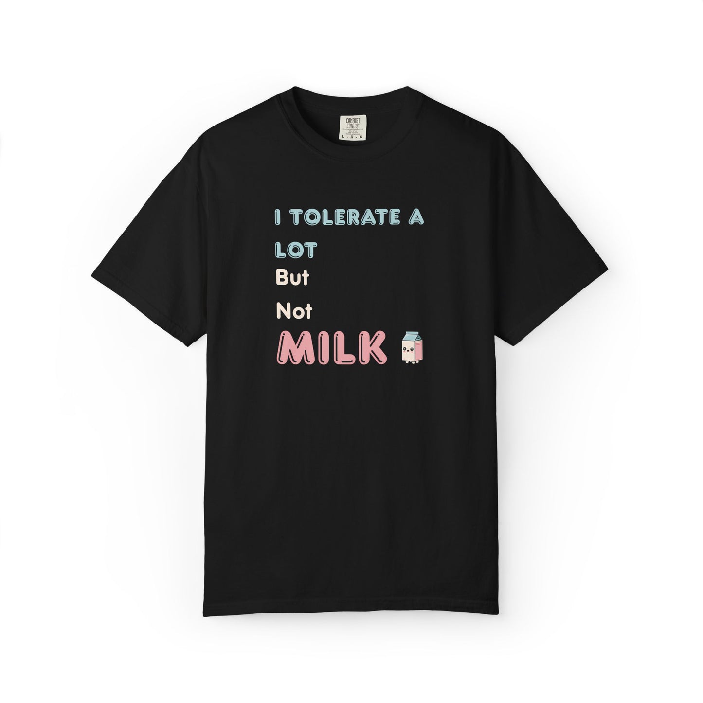 I Tolerate a Lot But Not Milk T-Shirt - Funny Vegan & Lactose Intolerant TShirt